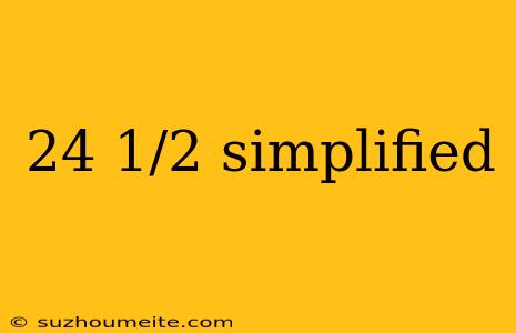 24 1/2 Simplified