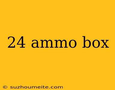 24 Ammo Box