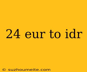 24 Eur To Idr