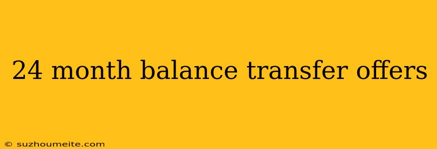 24 Month Balance Transfer Offers