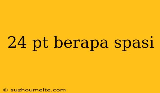 24 Pt Berapa Spasi