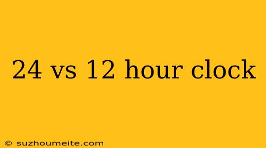 24 Vs 12 Hour Clock