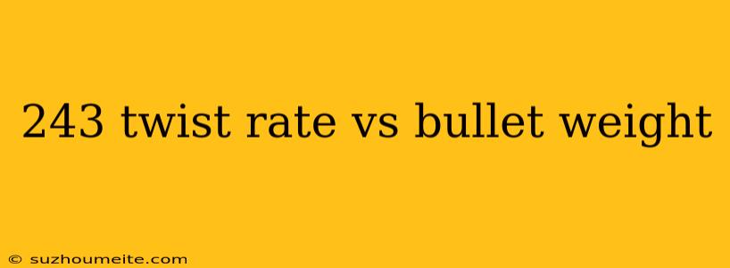 243 Twist Rate Vs Bullet Weight