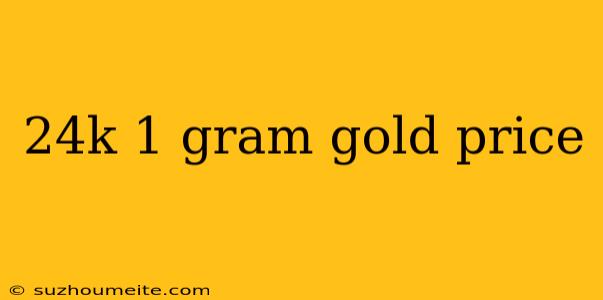 24k 1 Gram Gold Price