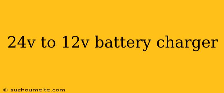 24v To 12v Battery Charger