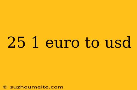 25 1 Euro To Usd