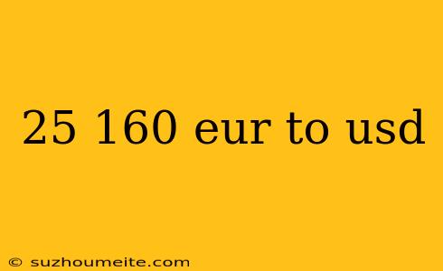 25 160 Eur To Usd