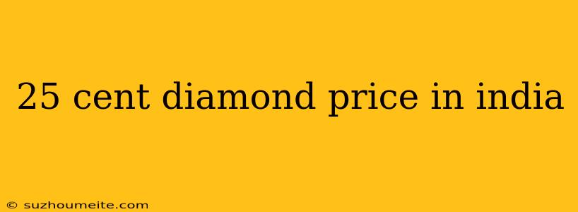 25 Cent Diamond Price In India