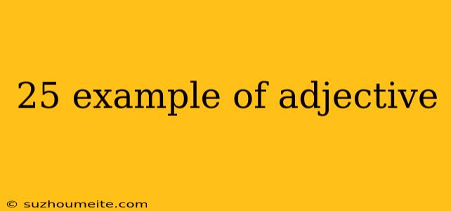 25 Example Of Adjective