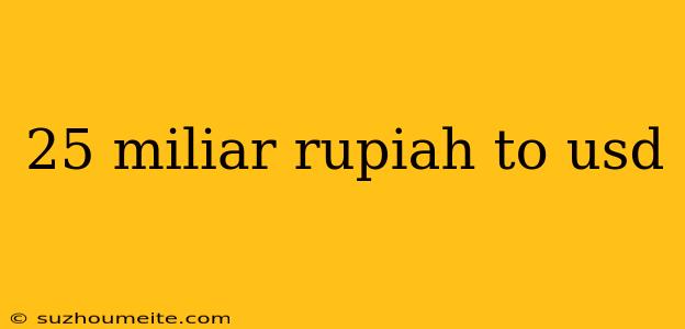 25 Miliar Rupiah To Usd