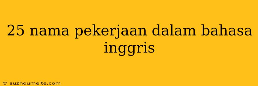 25 Nama Pekerjaan Dalam Bahasa Inggris