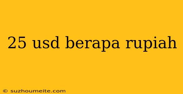 25 Usd Berapa Rupiah