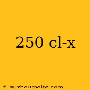 250 Cl-x