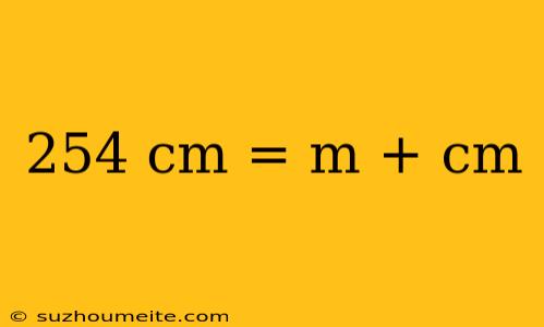 254 Cm = M + Cm