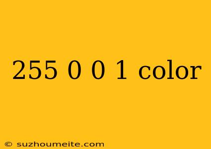 255 0 0 1 Color