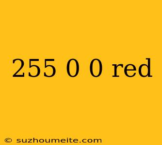 255 0 0 Red