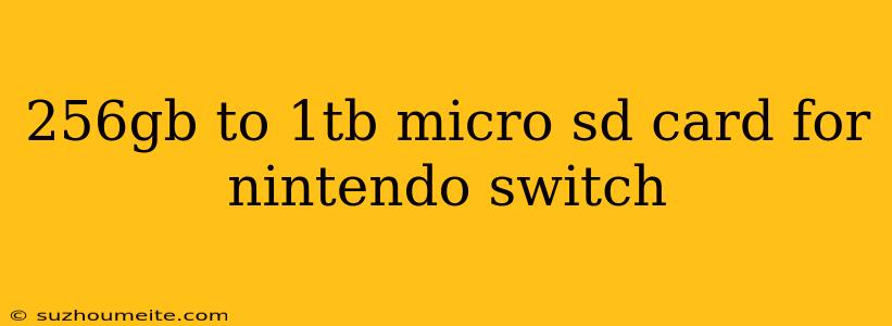 256gb To 1tb Micro Sd Card For Nintendo Switch