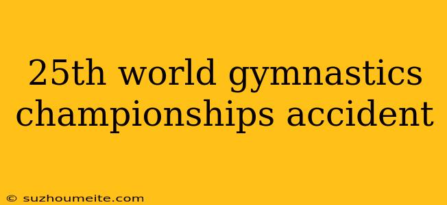 25th World Gymnastics Championships Accident