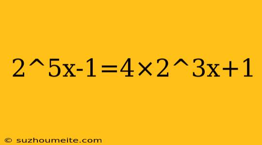 2^5x-1=4×2^3x+1