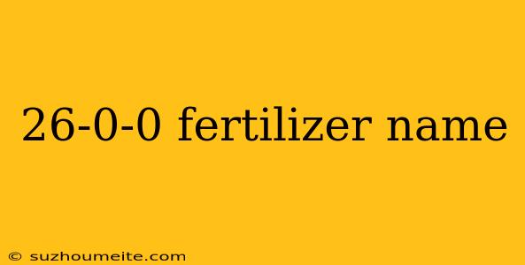 26-0-0 Fertilizer Name