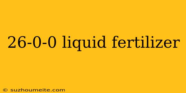 26-0-0 Liquid Fertilizer