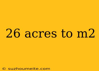 26 Acres To M2