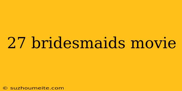 27 Bridesmaids Movie