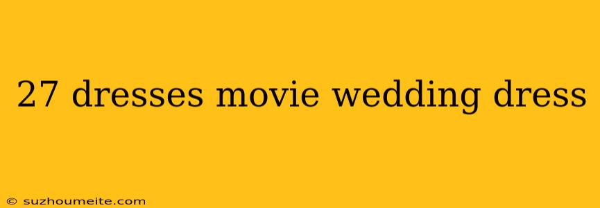 27 Dresses Movie Wedding Dress