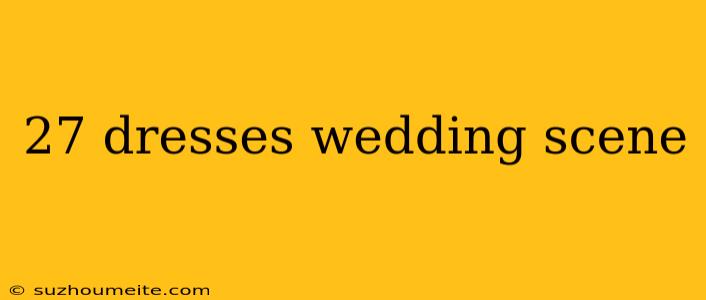 27 Dresses Wedding Scene