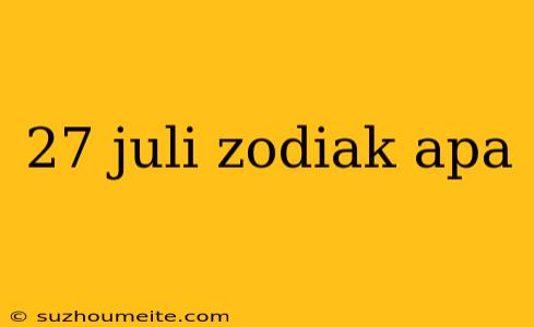 27 Juli Zodiak Apa