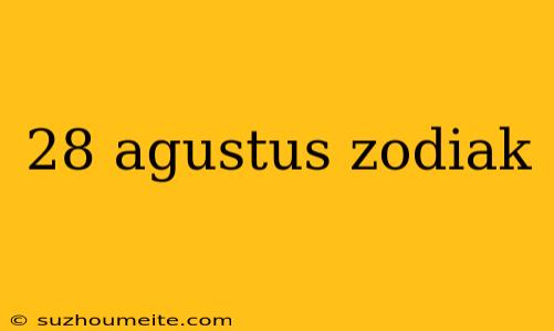 28 Agustus Zodiak