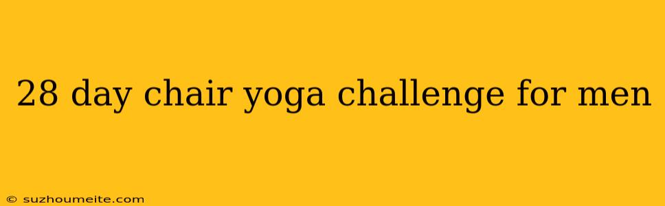 28 Day Chair Yoga Challenge For Men