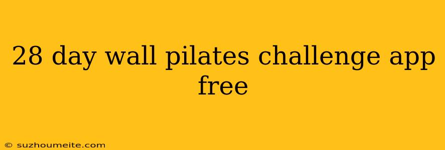 28 Day Wall Pilates Challenge App Free