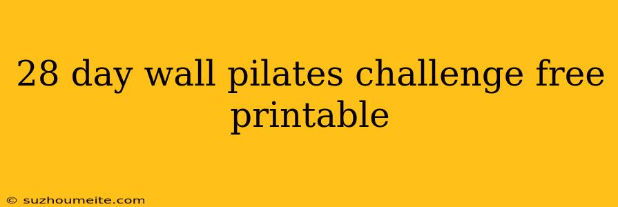 28 Day Wall Pilates Challenge Free Printable