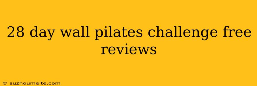 28 Day Wall Pilates Challenge Free Reviews