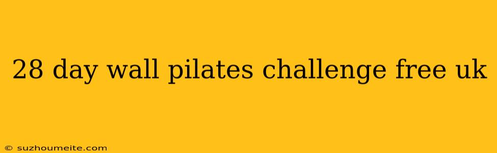 28 Day Wall Pilates Challenge Free Uk