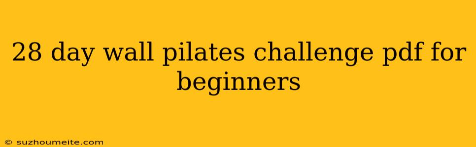 28 Day Wall Pilates Challenge Pdf For Beginners