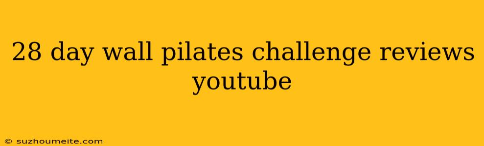 28 Day Wall Pilates Challenge Reviews Youtube