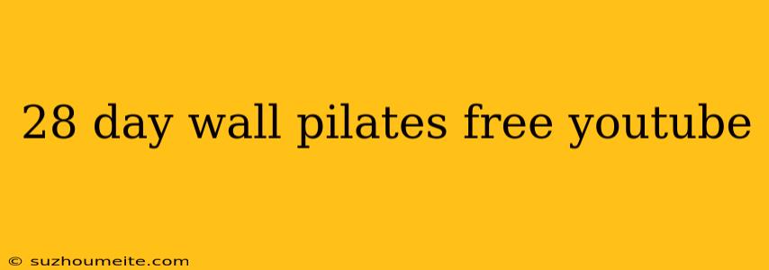 28 Day Wall Pilates Free Youtube