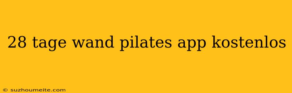 28 Tage Wand Pilates App Kostenlos