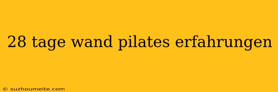 28 Tage Wand Pilates Erfahrungen