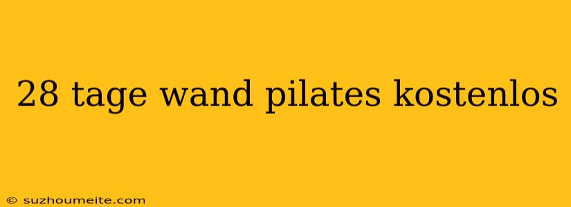 28 Tage Wand Pilates Kostenlos