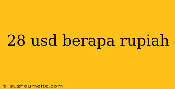 28 Usd Berapa Rupiah