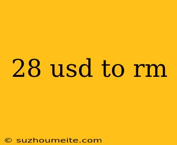 28 Usd To Rm