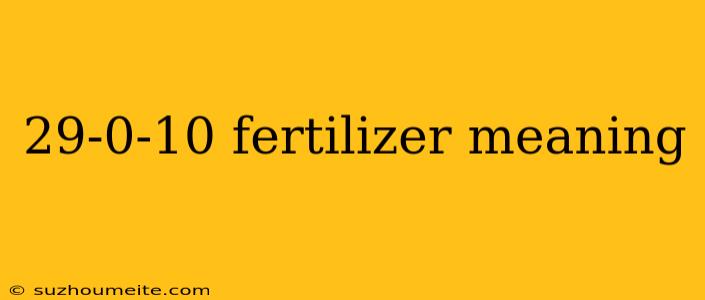 29-0-10 Fertilizer Meaning