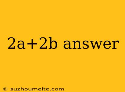 2a+2b Answer