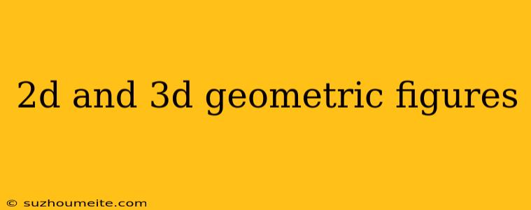 2d And 3d Geometric Figures