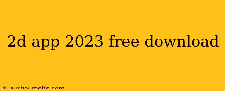 2d App 2023 Free Download