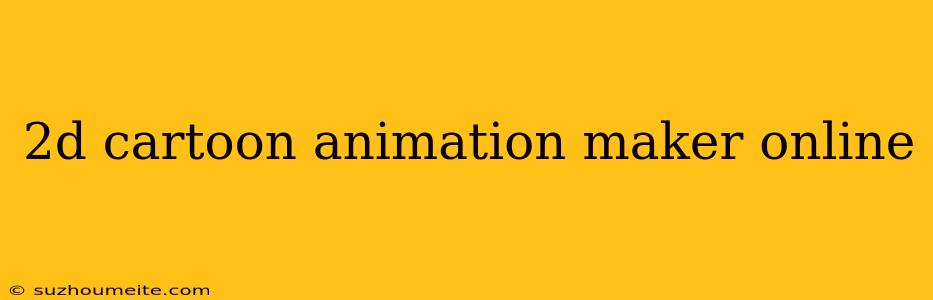 2d Cartoon Animation Maker Online