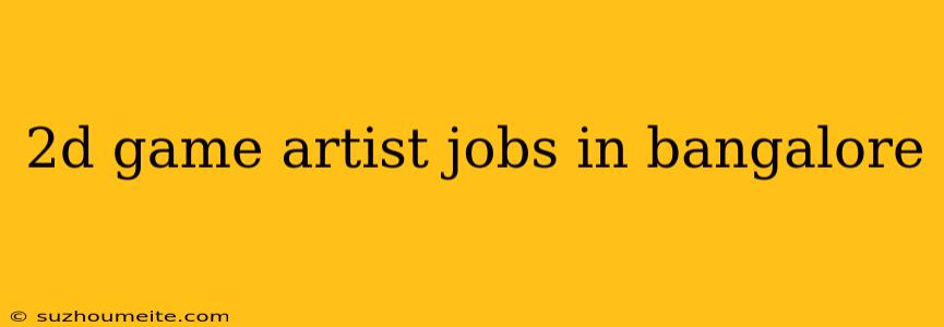 2d Game Artist Jobs In Bangalore